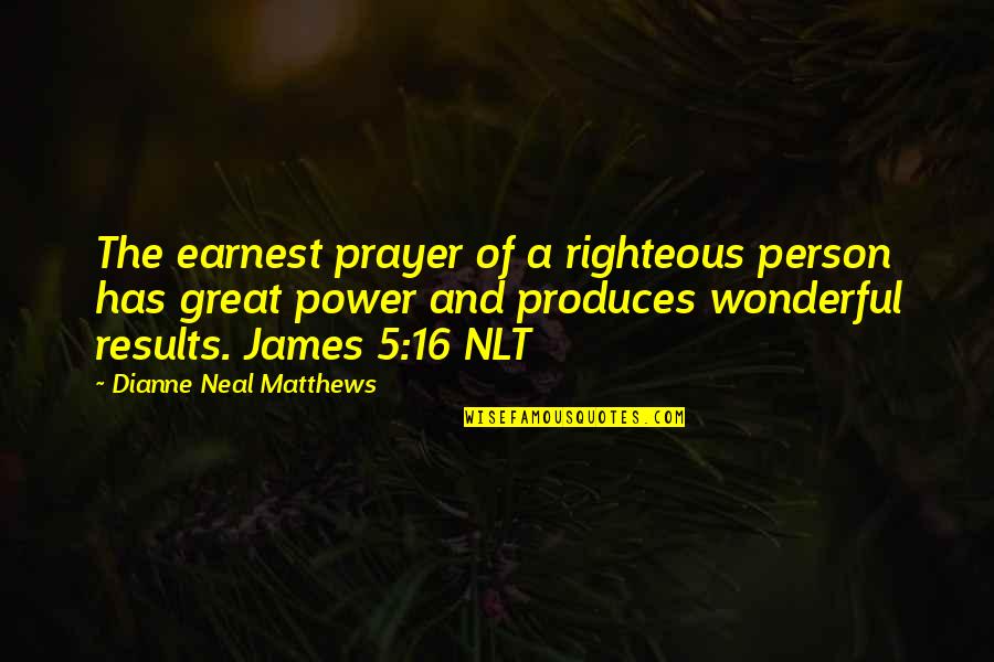 Dyugdyugan Quotes By Dianne Neal Matthews: The earnest prayer of a righteous person has