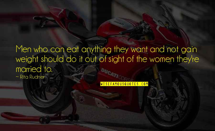 Dyugdyugan Quotes By Rita Rudner: Men who can eat anything they want and