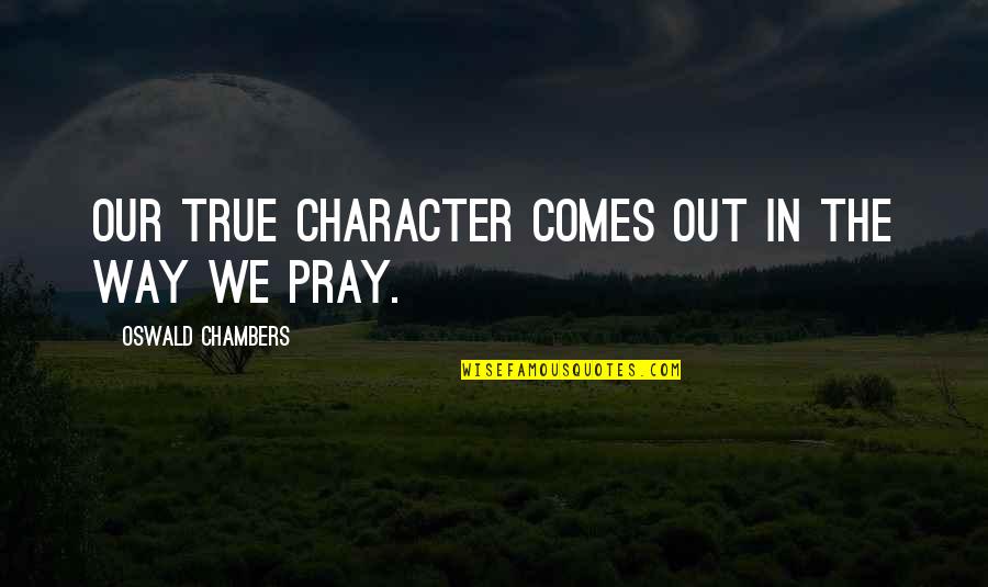 Dyvers Greyhawk Quotes By Oswald Chambers: Our true character comes out in the way