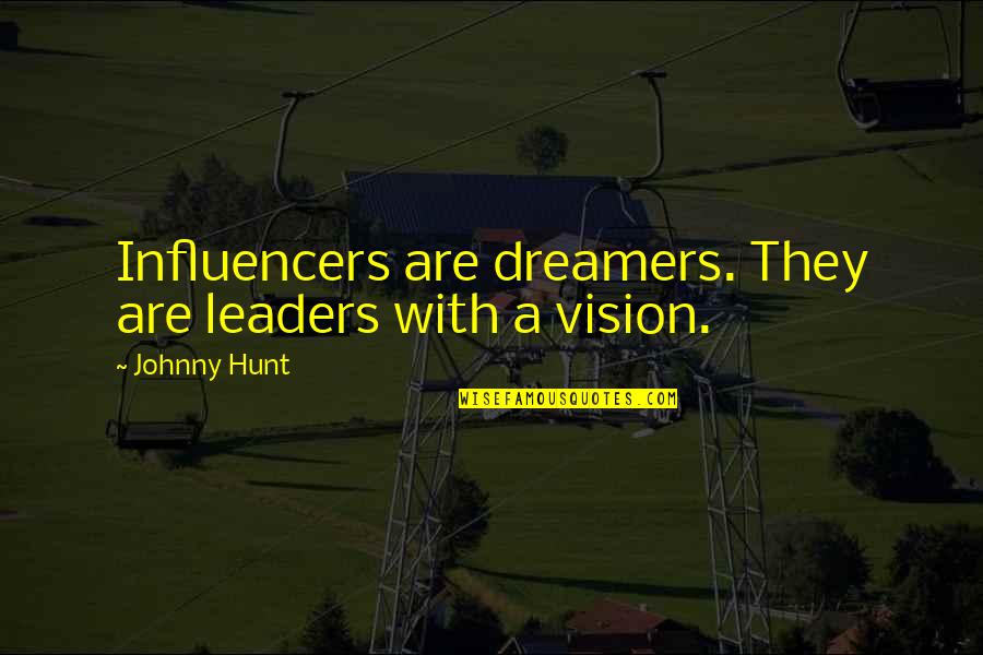 Dz Phillips Quotes By Johnny Hunt: Influencers are dreamers. They are leaders with a