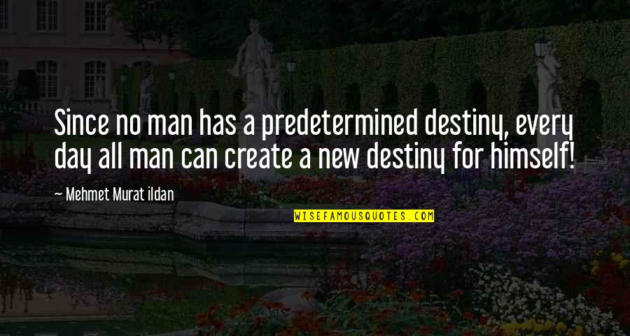 Dzialalnosc Quotes By Mehmet Murat Ildan: Since no man has a predetermined destiny, every