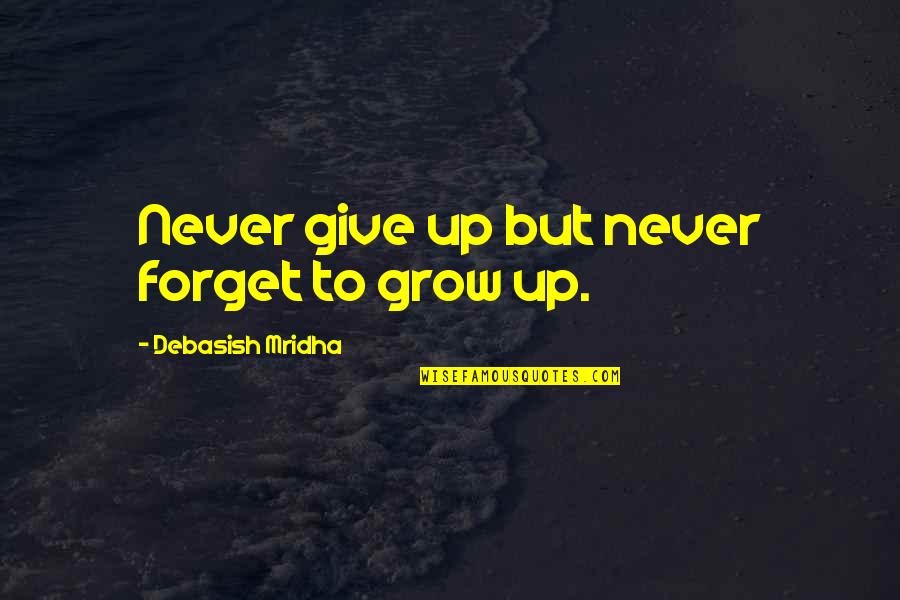 Dziegiel Litwor Quotes By Debasish Mridha: Never give up but never forget to grow