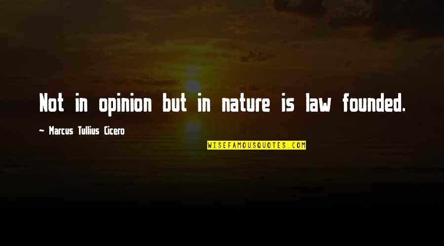 Dziennikarz Marsz Quotes By Marcus Tullius Cicero: Not in opinion but in nature is law