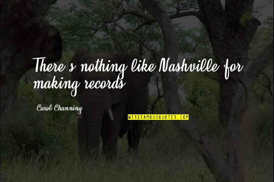 Dziuba Pronunciation Quotes By Carol Channing: There's nothing like Nashville for making records.