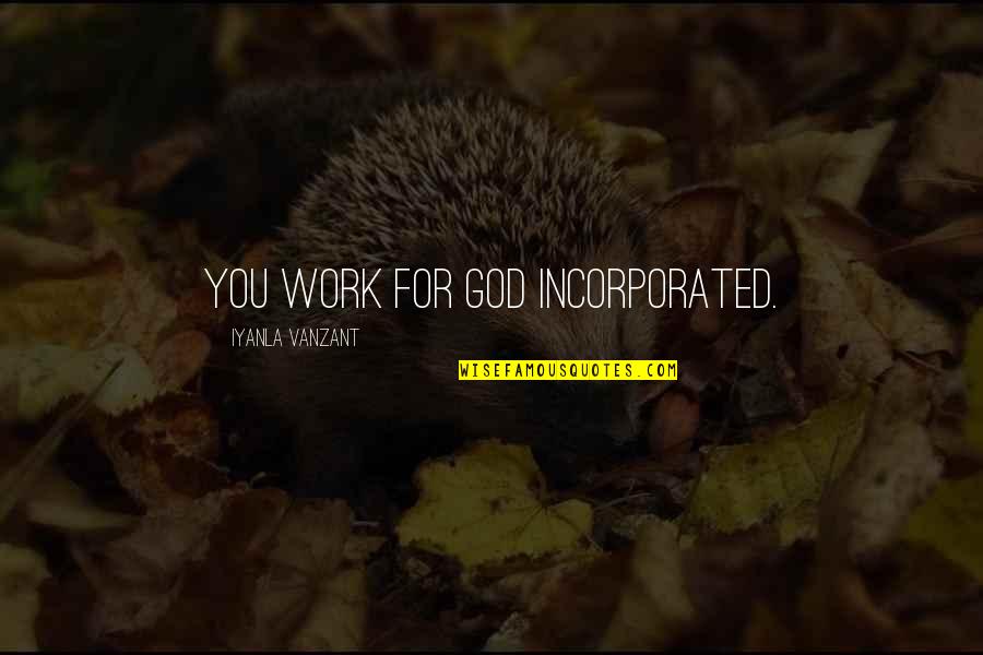 Dziuba Pronunciation Quotes By Iyanla Vanzant: You work for God Incorporated.