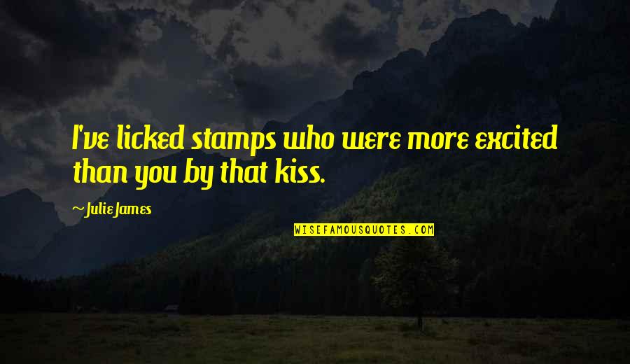 Dziwoki Quotes By Julie James: I've licked stamps who were more excited than