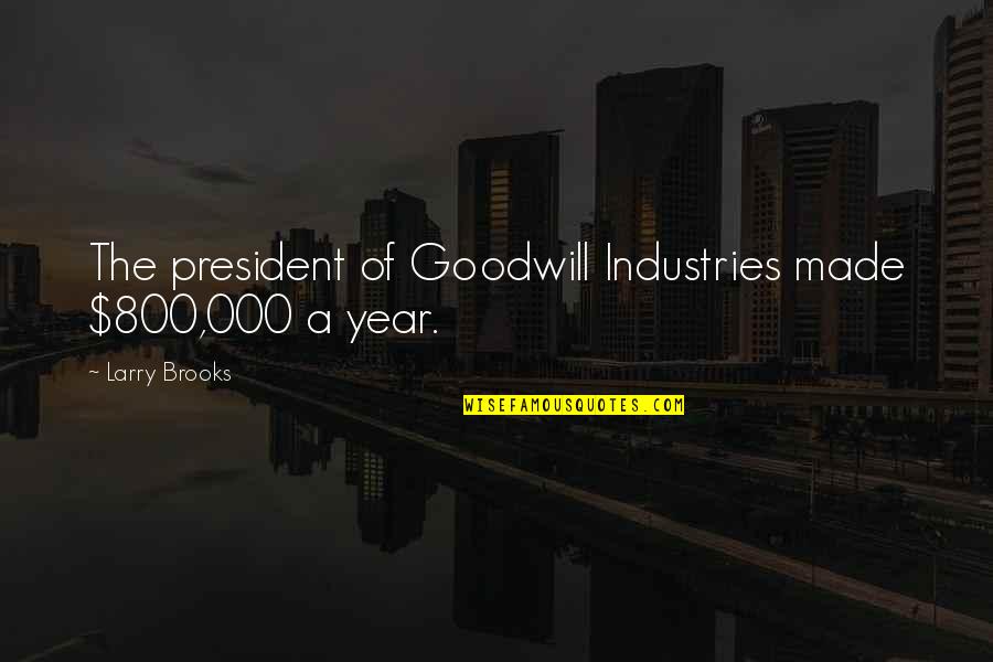 Dzvokora Quotes By Larry Brooks: The president of Goodwill Industries made $800,000 a