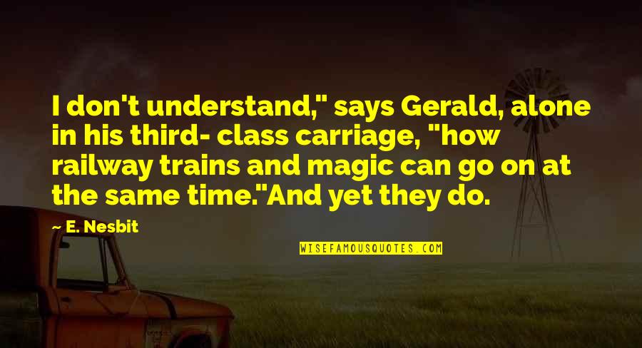 E Nesbit Quotes By E. Nesbit: I don't understand," says Gerald, alone in his