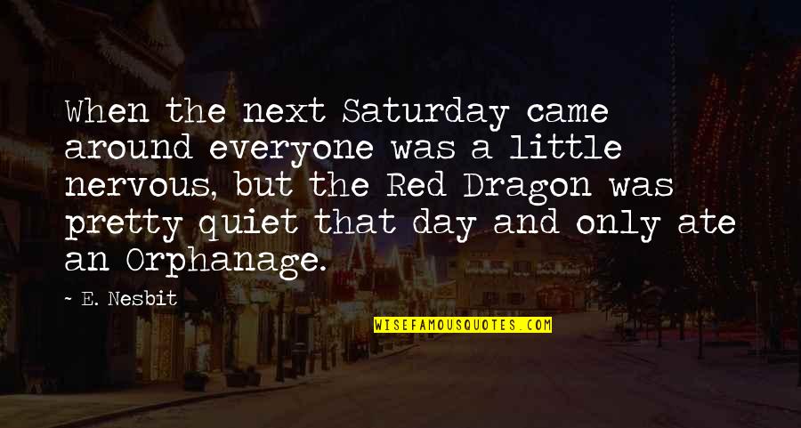 E Nesbit Quotes By E. Nesbit: When the next Saturday came around everyone was