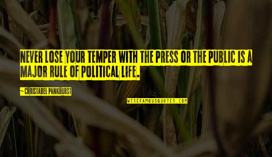 E Pankhurst Quotes By Christabel Pankhurst: Never lose your temper with the Press or