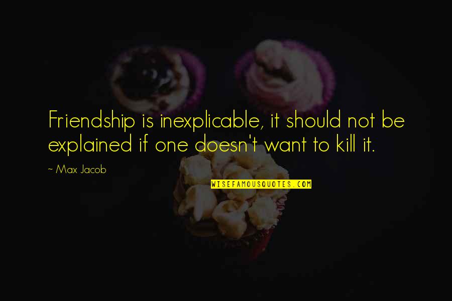 E Readers On Sale Quotes By Max Jacob: Friendship is inexplicable, it should not be explained