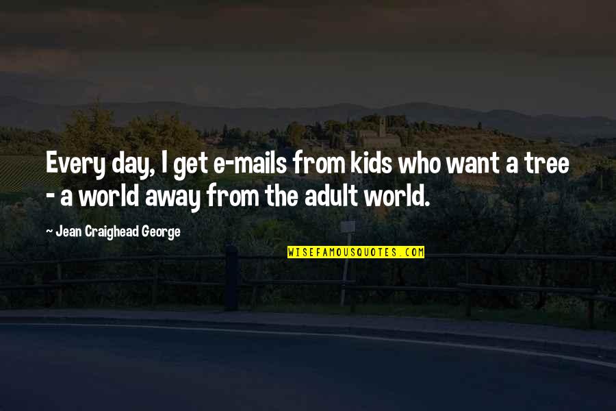 E-recruitment Quotes By Jean Craighead George: Every day, I get e-mails from kids who