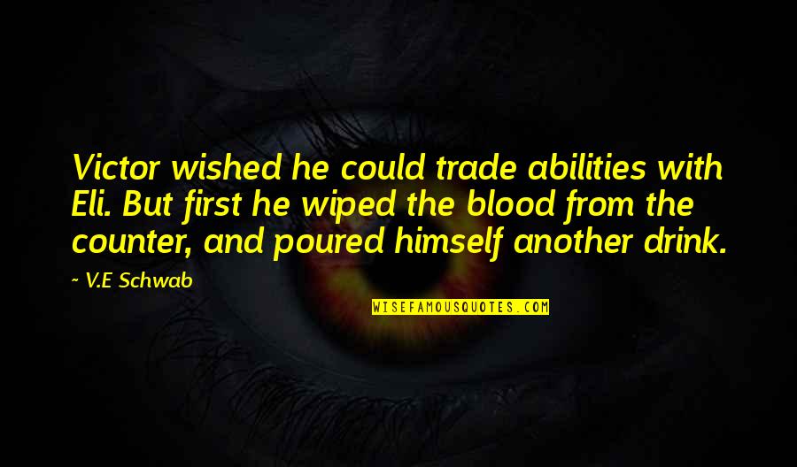 E.v Quotes By V.E Schwab: Victor wished he could trade abilities with Eli.