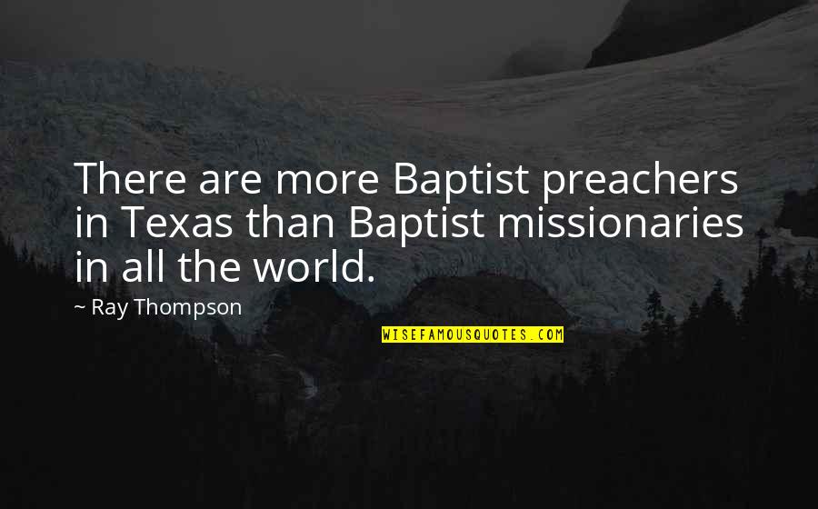 E V Thompson Quotes By Ray Thompson: There are more Baptist preachers in Texas than