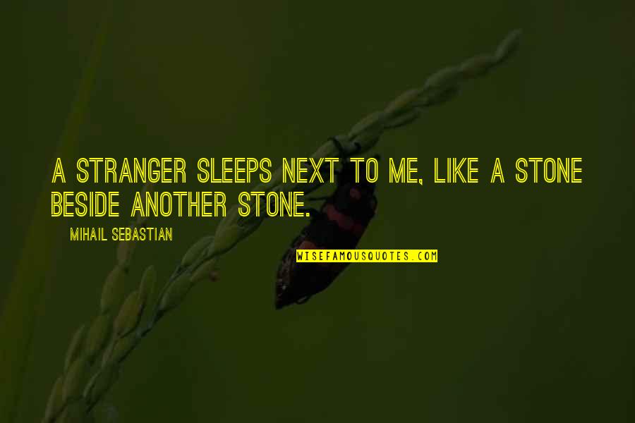 E7 84 A1 E5 B8 B8 Quotes By Mihail Sebastian: A stranger sleeps next to me, like a