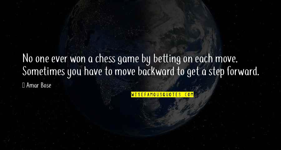 Each Step Quotes By Amar Bose: No one ever won a chess game by