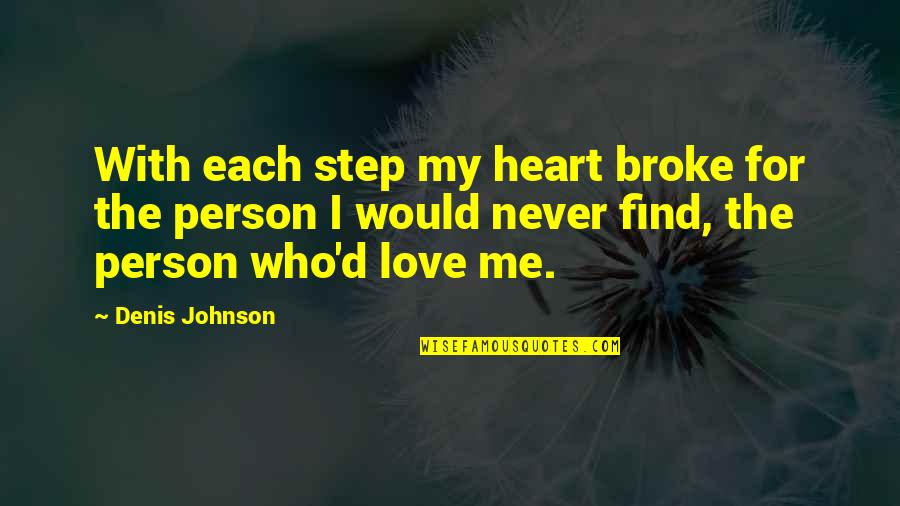 Each Step Quotes By Denis Johnson: With each step my heart broke for the