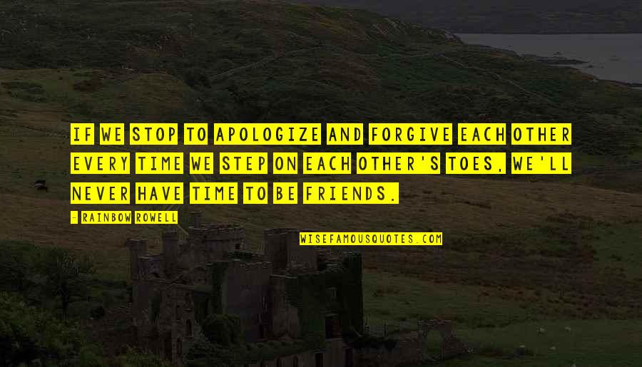 Each Step Quotes By Rainbow Rowell: If we stop to apologize and forgive each