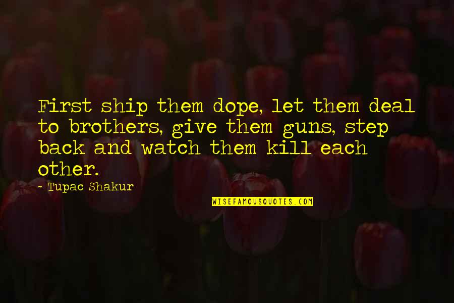 Each Step Quotes By Tupac Shakur: First ship them dope, let them deal to