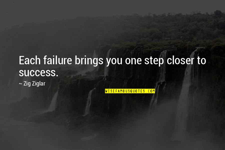 Each Step Quotes By Zig Ziglar: Each failure brings you one step closer to