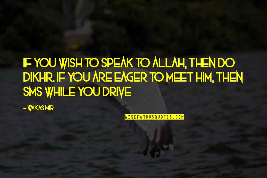 Eager To Meet Quotes By Wakas Mir: If you wish to speak to Allah, then