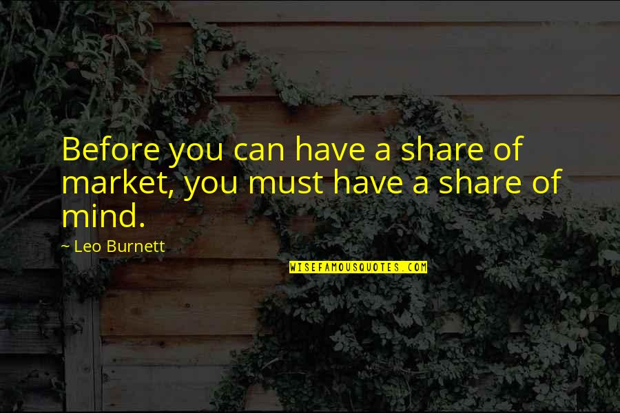 Eagle Vs Shark 2007 Quotes By Leo Burnett: Before you can have a share of market,