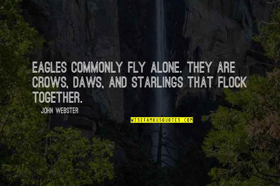 Eagles Quotes By John Webster: Eagles commonly fly alone. They are crows, daws,