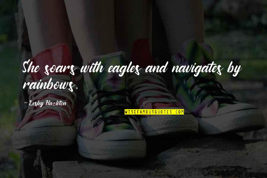 Eagles Quotes By Lesley Hazleton: She soars with eagles and navigates by rainbows.