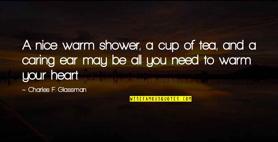 Ear Quotes Quotes By Charles F. Glassman: A nice warm shower, a cup of tea,