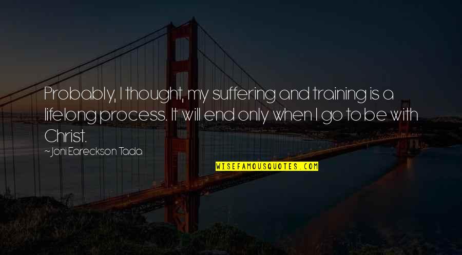 Eareckson Tada Quotes By Joni Eareckson Tada: Probably, I thought, my suffering and training is