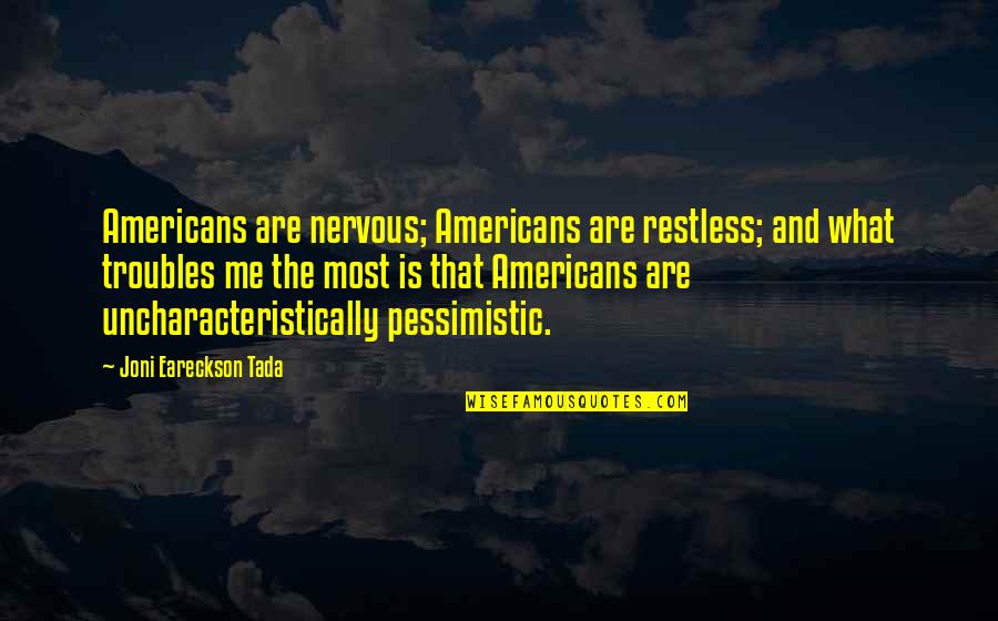 Eareckson Tada Quotes By Joni Eareckson Tada: Americans are nervous; Americans are restless; and what