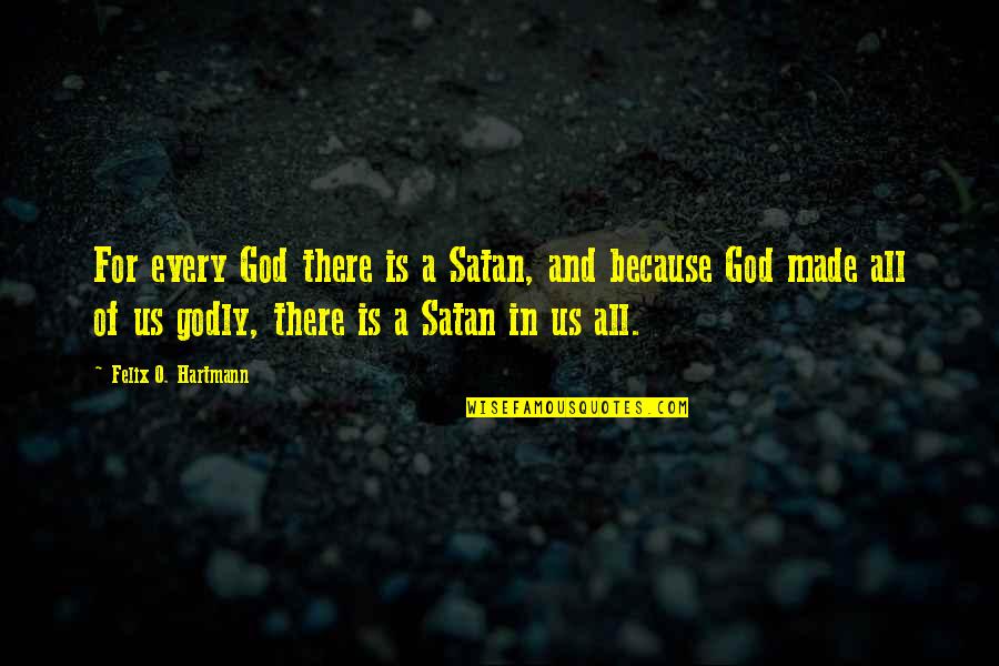 Earleen Carey Quotes By Felix O. Hartmann: For every God there is a Satan, and