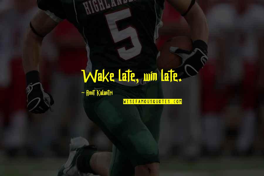 Early Bird Gets The Worm Quotes By Amit Kalantri: Wake late, win late.