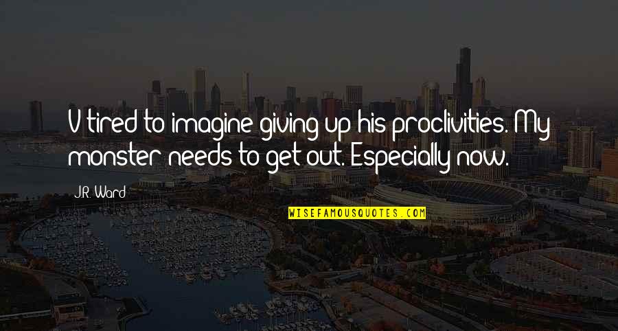 Early Reader Quotes By J.R. Ward: V tired to imagine giving up his proclivities.