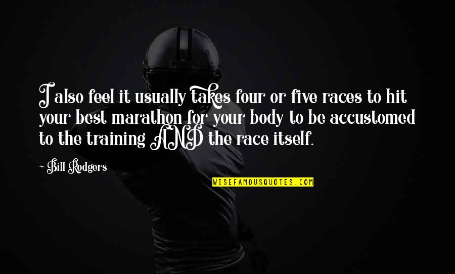 Early Years Practitioner Quotes By Bill Rodgers: I also feel it usually takes four or