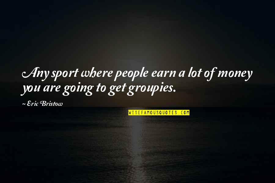 Earn Money Quotes By Eric Bristow: Any sport where people earn a lot of