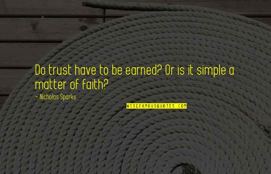 Earned Quotes By Nicholas Sparks: Do trust have to be earned? Or is