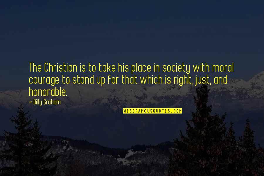 Earner Quotes By Billy Graham: The Christian is to take his place in