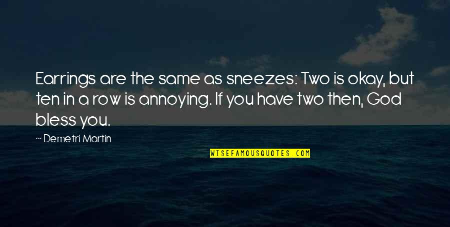 Earrings Quotes By Demetri Martin: Earrings are the same as sneezes: Two is