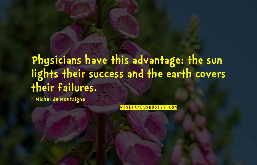 Earth And Sun Quotes By Michel De Montaigne: Physicians have this advantage: the sun lights their