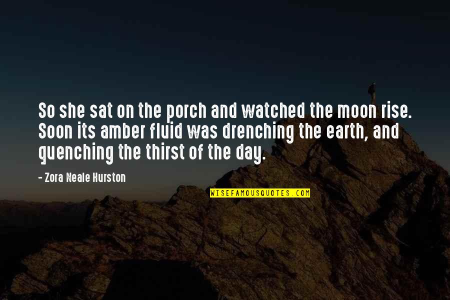 Earth Its Moon Quotes By Zora Neale Hurston: So she sat on the porch and watched