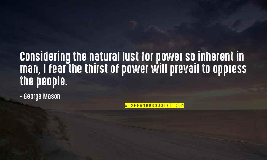 Earth Liberation Front Quotes By George Mason: Considering the natural lust for power so inherent