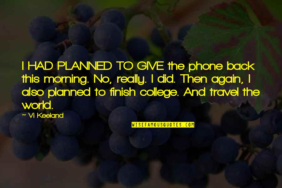 Earth Mother Products Quotes By Vi Keeland: I HAD PLANNED TO GIVE the phone back