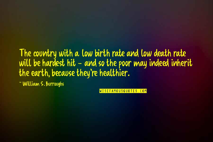 Earth That Hit Quotes By William S. Burroughs: The country with a low birth rate and