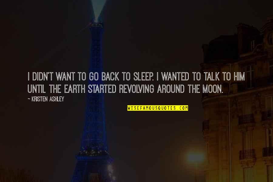 Earth To The Moon Quotes By Kristen Ashley: I didn't want to go back to sleep.