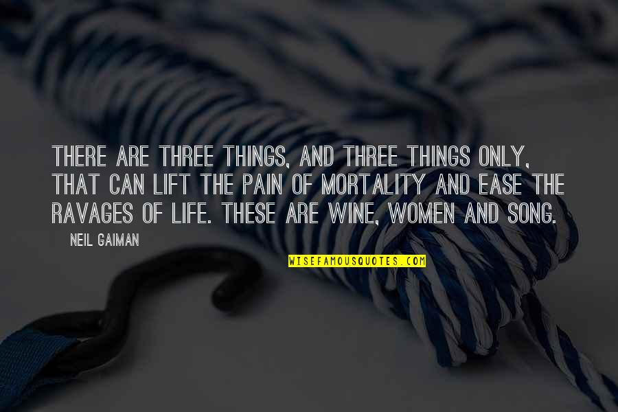 Ease My Pain Quotes By Neil Gaiman: There are three things, and three things only,