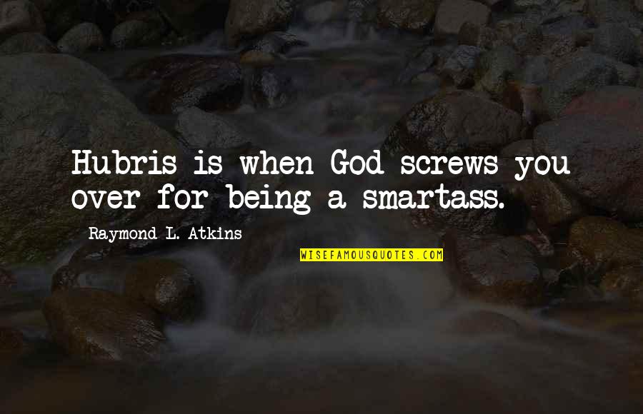 Easements And Right Quotes By Raymond L. Atkins: Hubris is when God screws you over for