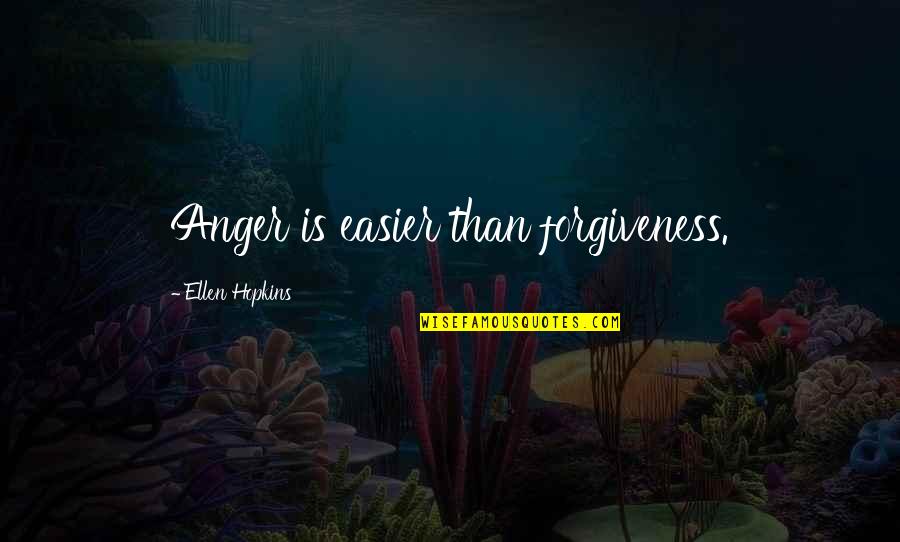 Easier Life Quotes By Ellen Hopkins: Anger is easier than forgiveness.