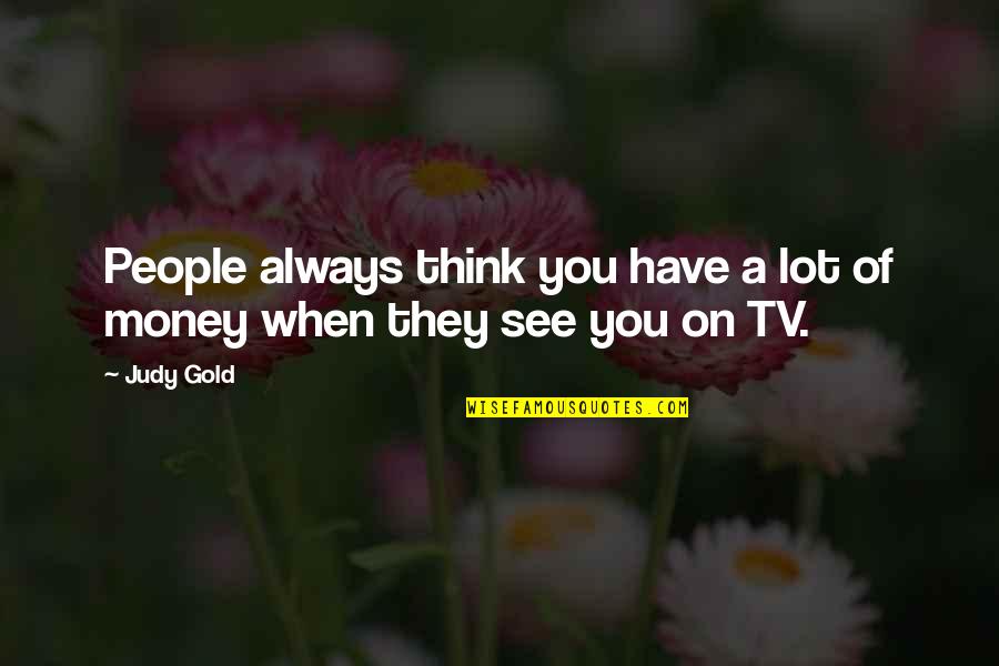 Easier To Tell The Truth Quotes By Judy Gold: People always think you have a lot of