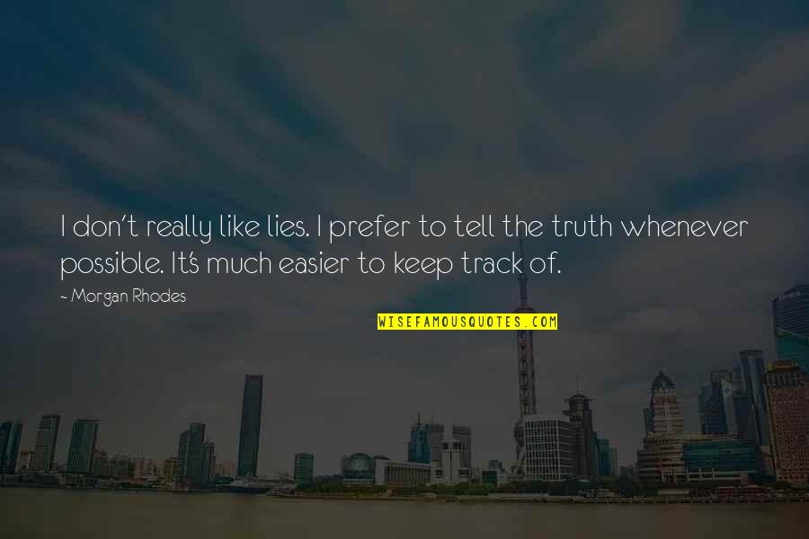 Easier To Tell The Truth Quotes By Morgan Rhodes: I don't really like lies. I prefer to